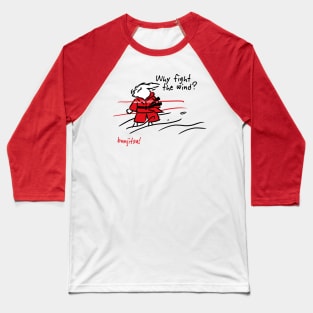 Why Fight the Wind? Baseball T-Shirt